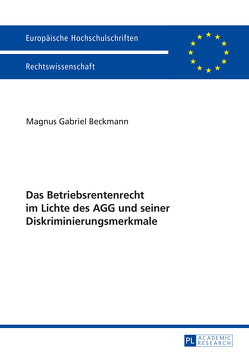 Das Betriebsrentenrecht im Lichte des AGG und seiner Diskriminierungsmerkmale von Beckmann,  Magnus Gabriel