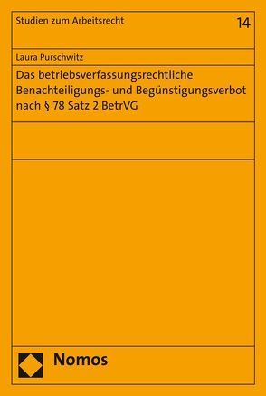 Das betriebsverfassungsrechtliche Benachteiligungs- und Begünstigungsverbot nach § 78 Satz 2 BetrVG von Purschwitz,  Laura