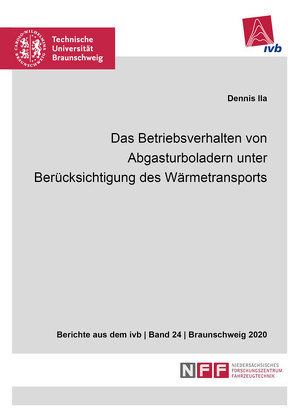 Das Betriebsverhalten von Abgasturboladern unter Berücksichtigung des Wärmetransports von Ila,  Dennis