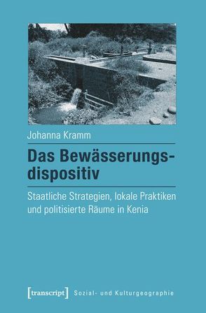 Das Bewässerungsdispositiv von Kramm,  Johanna