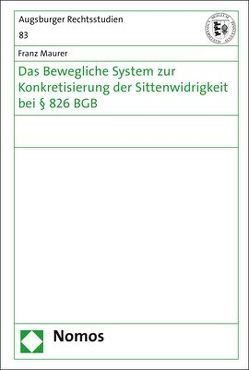 Das Bewegliche System zur Konkretisierung der Sittenwidrigkeit bei § 826 BGB von Maurer,  Franz