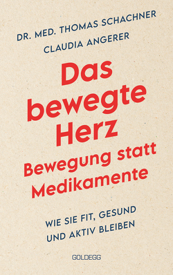 Das bewegte Herz. Bewegung statt Medikamente. Wie Sie fit, gesund und aktiv blei-ben. Sport als Medizin: das Herz stärken und Arthrosen vorbeugen. Einfache Metho-den für mehr körperliches Wohlbefinden. von Angerer,  Claudia, Schachner,  Thomas