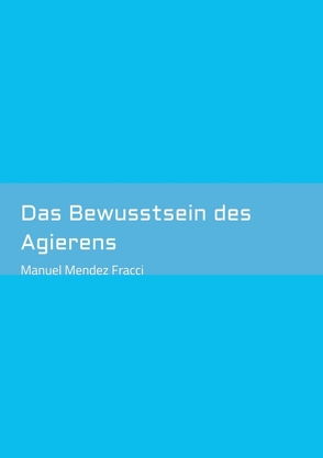 Das Bewusstsein des Agierens von Mendez Fracci,  Manuel