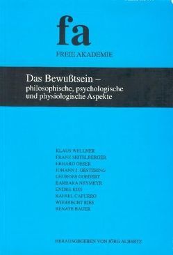 Das Bewusstsein – philosophische, psychologische und physiologische Aspekte von Albertz,  Jörg, Bauer,  Renate, Capurro,  Rafael, Gestering,  Johann J, Goedert,  Georges, Kiss,  Endre, Neymeyr,  Barbara, Oeser,  Erhard, Ries,  Wiebrecht, Seitelberger,  Franz, Wellner,  Klaus