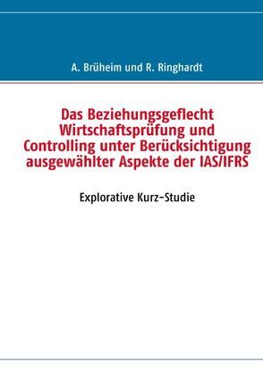 Das Beziehungsgeflecht Wirtschaftsprüfung und Controlling unter Berücksichtigung ausgewählter Aspekte der IAS/IFRS von Brüheim,  Andreas, Ringhardt,  Robin