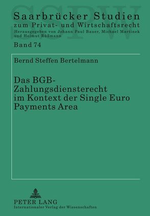 Das BGB-Zahlungsdiensterecht im Kontext der Single Euro Payments Area von Bertelmann,  Bernd