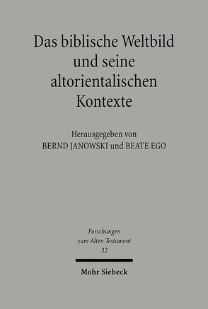 Das biblische Weltbild und seine altorientalischen Kontexte von Ego,  Beate, Janowski,  Bernd, Krüger,  Annette