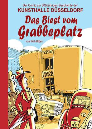 Das Biest vom Grabbeplatz. Der Comic zur 300-jährigen Geschichte der Kunsthalle Düsseldorf von Blöss,  Willi, Jansen,  Gregor