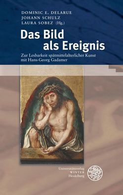 Das Bild als Ereignis von Delarue,  Dominic E., Schulz,  Johann, Sobez,  Laura