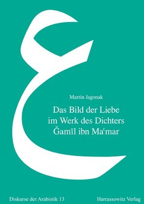 Das Bild der Liebe im Werk des Dichters Gamil ibn Ma’mar von Jagonak,  Martin