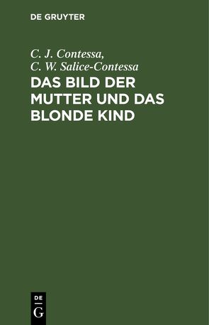 Das Bild der Mutter und das blonde Kind von Contessa,  C. J., Salice-Contessa,  C. W.