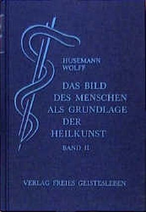 Das Bild des Menschen als Grundlage der Heilkunst. Entwurf einer… von Hauschka-Stavenhagen,  Margarethe, Husemann,  Friedrich, Husemann,  Gisbert, Wolff,  Otto