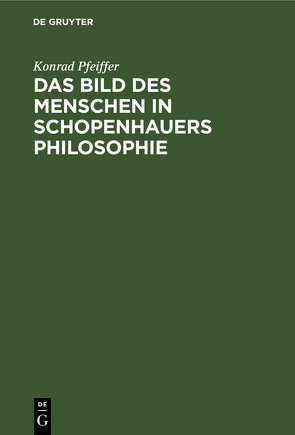 Das Bild des Menschen in Schopenhauers Philosophie von Pfeiffer,  Konrad