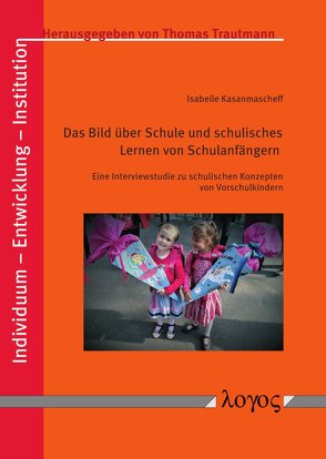 Das Bild über Schule und schulisches Lernen von Schulanfängern von Kasanmascheff,  Isabelle