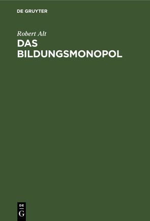 Das Bildungsmonopol von Alt,  Robert