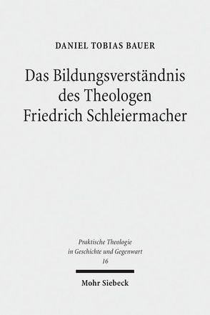 Das Bildungsverständnis des Theologen Friedrich Schleiermacher von Bauer,  Daniel Tobias