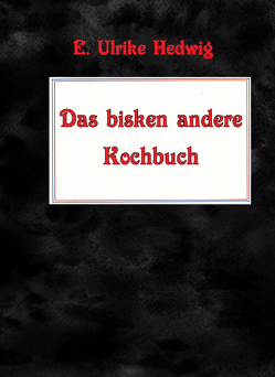 Das bisken andere Kochbuch von Hedwig,  E. Ulrike