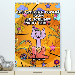 Das bisschen Popart kann so schlimm nicht sein … (Premium, hochwertiger DIN A2 Wandkalender 2022, Kunstdruck in Hochglanz) von Bielow,  Nico