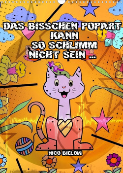 Das bisschen Popart kann so schlimm nicht sein … (Wandkalender 2022 DIN A3 hoch) von Bielow,  Nico