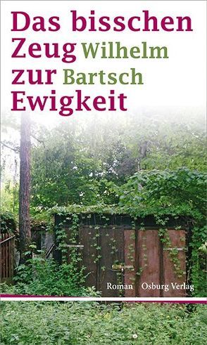 Das bisschen Zeug zur Ewigkeit von Bartsch,  Wilhelm