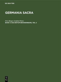 Germania Sacra. Alte Folge. Die Bistümer der Kirchenprovinz Magdeburg / Das Bistum Brandenburg, Teil 2 von Bünger,  Fritz, Wentz,  Gottfried