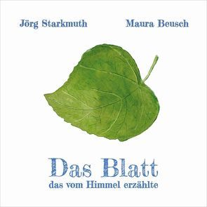 Das Blatt, das vom Himmel erzählte von Beusch,  Maura, Starkmuth,  Jörg