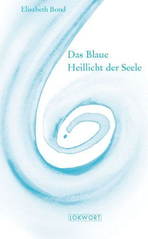 Das Blaue Heillicht der Seele von Bond,  Elisabeth