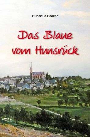 Das Blaue vom Hunsrück von Becker,  Hubertus