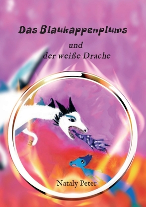 Das Blaukappenplums und der weiße Drache von Peter,  Nataly