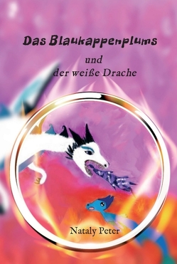 Das Blaukappenplums und der weiße Drache von Peter,  Nataly