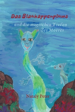 Das Blaukappenplums und die magischen Tiefen des Meeres von Peter,  Nataly