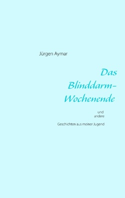 Das Blinddarm-Wochenende von Aymar,  Jürgen