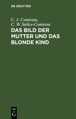 Das Bild der Mutter und das blonde Kind von Contessa,  C. J., Salice-Contessa,  C. W.