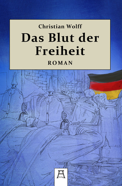 Das Blut der Freiheit von Wolff,  Christian