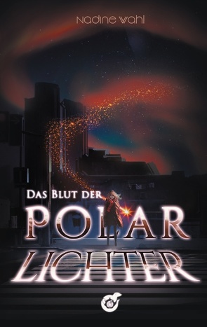 Das Blut der Polarlichter von Wahl,  Nadine