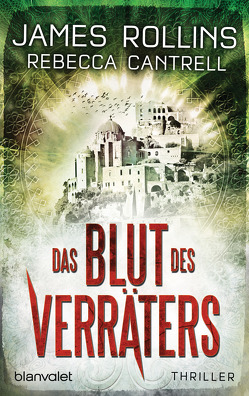 Das Blut des Verräters von Cantrell,  Rebecca, Rollins,  James, Stöbe,  Norbert