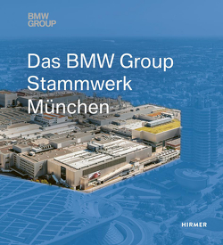 Das BMW Group Stammwerk München von Hemmerle,  Andreas, Schulenburg,  Caroline, Tsitsinias,  Susanne