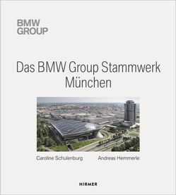 Das BMW Group Stammwerk München von Hemmerle,  Andreas, Schulenburg,  Caroline