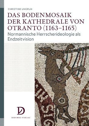 Das Bodenmosaik der Kathedrale von Otranto (1163−1165) von Ungruh,  Christine