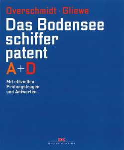 Das Bodensee-Schifferpatent A + D von Andrews,  Klaus, Gliewe,  Ramon, Overschmidt,  Heinz