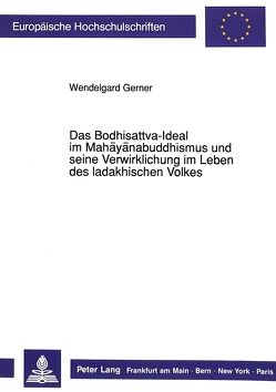 Das Bodhisattva-Ideal im Mahayanabuddhismus und seine Verwirklichung im Leben des ladakhischen Volkes von Gerner,  Wendelgard