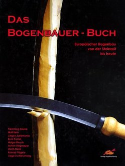 Das Bogenbauer-Buch von Alles,  Volker, Flemming,  Alrune, Hein,  Wulf, Hörnig,  Angelika, Junkmanns,  Jürgen, Pantel,  Boris, Riesch,  Holger, Stegmeyer,  Achim, Stehli,  Ulrich, Vögele,  Konrad, Zschieschang,  Jorge