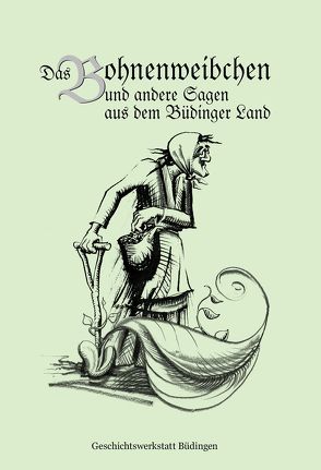 Das Bohnenweibchen und andere Sagen aus dem Büdinger Land von Cott,  Joachim, Cott,  Susanne, Musch,  Judith