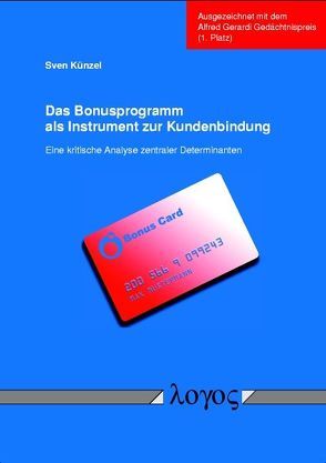 Das Bonusprogramm als Instrument zur Kundenbindung. Eine kritische Analyse zentraler Determinanten von Künzel,  Sven