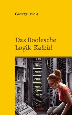 Das Boolesche Logik-Kalkül von Boole,  George