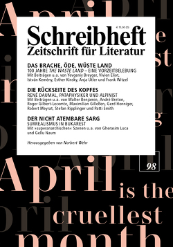 SCHREIBHEFT 98: Das brache, öde, wüste Land – 100 Jahre „The Waste Land“ / Die Rückseite des Kopfes – René Daumal / Der nicht atembare Sarg – Surrealismus in Bukarest von Cotton,  Ann, Daumal,  René, Eliot,  T. S., Eliot,  Vivien, Gilleßen,  Maximilian, Kinsky,  Esther, Luca,  Gherasim, Naum,  Gellu, Ripplinger,  Stefan, Smith,  Patti, Strigl,  Daniela, Wehr,  Norbert, Wichner,  Ernest, Witzel,  Frank