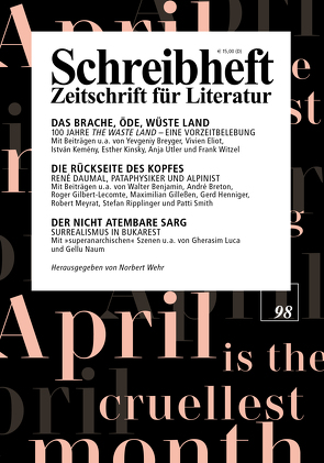 SCHREIBHEFT 98: Das brache, öde, wüste Land – 100 Jahre „The Waste Land“ / Die Rückseite des Kopfes – René Daumal / Der nicht atembare Sarg – Surrealismus in Bukarest von Cotton,  Ann, Daumal,  René, Eliot,  T. S., Eliot,  Vivien, Gilleßen,  Maximilian, Kinsky,  Esther, Luca,  Gherasim, Naum,  Gellu, Ripplinger,  Stefan, Smith,  Patti, Strigl,  Daniela, Wehr,  Norbert, Wichner,  Ernest, Witzel,  Frank