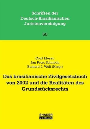 Das brasilianische Zivilgesetzbuch von 2002 und die Realitäten des Grundstücksrechts von Meyer,  Cord, Schmidt,  Jan Peter, Wolf,  Burkard J.