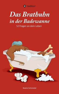 Das Brathuhn in der Badewanne von Schmiedel,  Beatrix