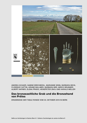 Das bronzezeitliche Grab und die Bronzehand von Prêles von Ballmer,  Ariane, Bär,  Barbara, Beck,  Barbara, Brechbühl,  Sabine, Brunner,  Mirco, Cattin,  Florence, Hafner,  Albert, Meller,  Harald, Prado,  Elena, Schaer,  Andrea, Senn,  Marianne, Znoj,  Heinzpeter